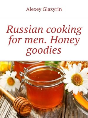 cover image of Russian cooking for men. Honey goodies
